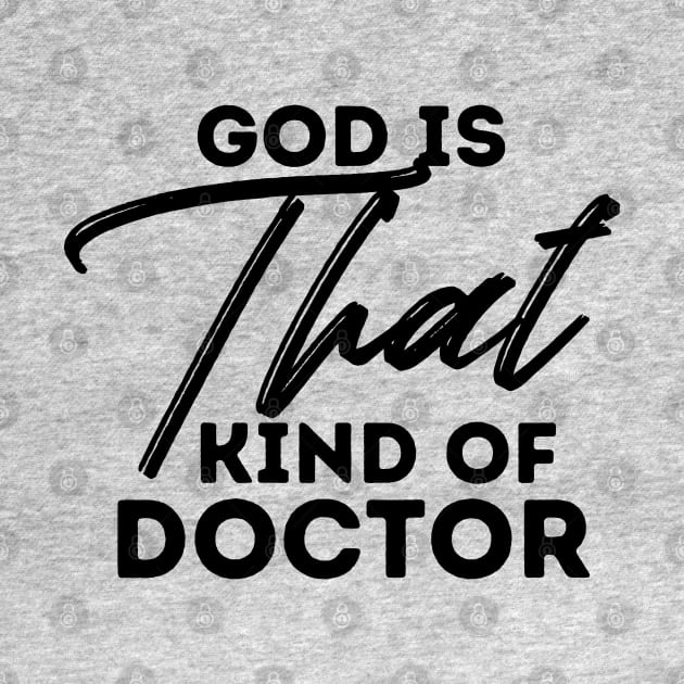 God is that kind of doctor fun christian faith design by kissedbygrace